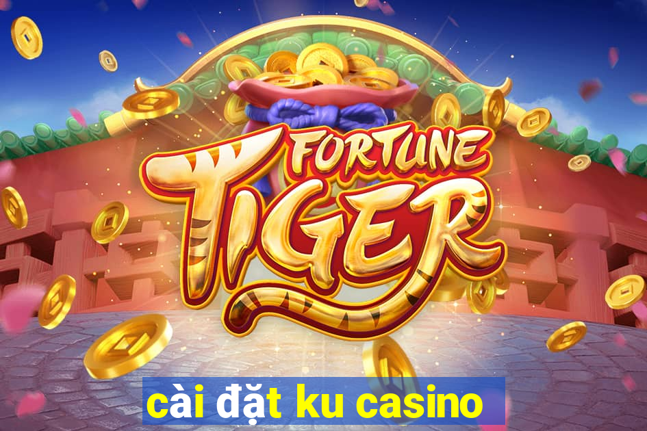 cài đặt ku casino