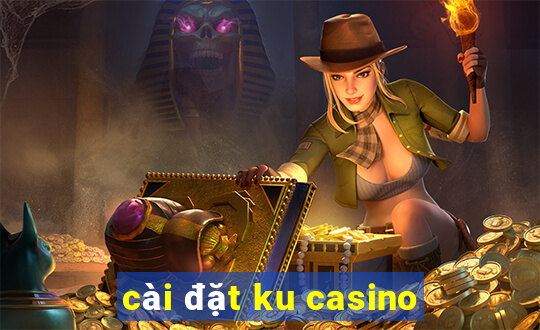 cài đặt ku casino