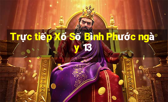 Trực tiếp Xổ Số Bình Phước ngày 13