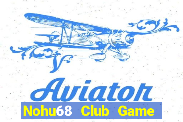 Nohu68 Club Game Bài Trực Tuyến