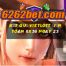 kết quả vietlott Điện Toán 6x36 ngày 23