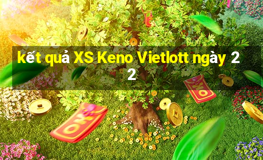 kết quả XS Keno Vietlott ngày 22