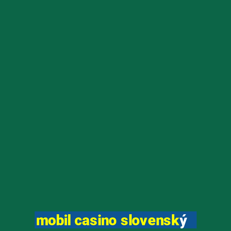 mobil casino slovenský