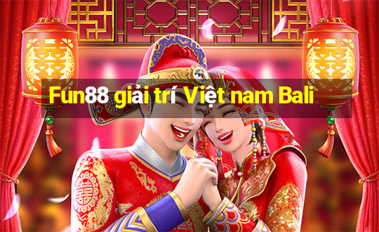 Fun88 giải trí Việt nam Bali