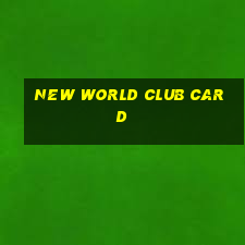 new world club card