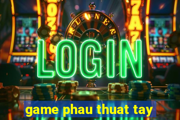 game phau thuat tay