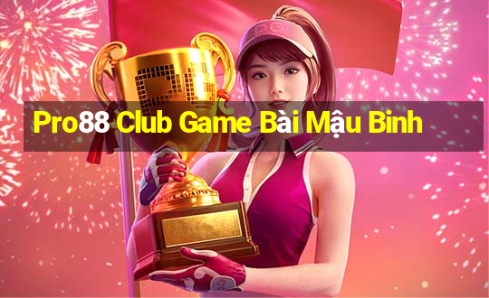 Pro88 Club Game Bài Mậu Binh