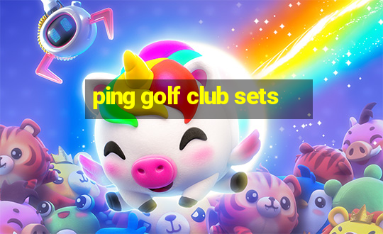 ping golf club sets