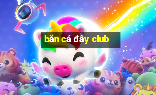 bắn cá đây club