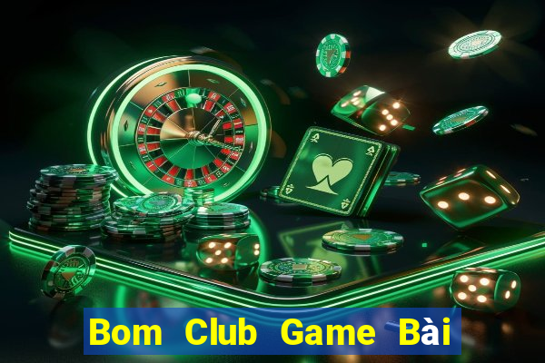 Bom Club Game Bài Vip Club Đổi Thưởng