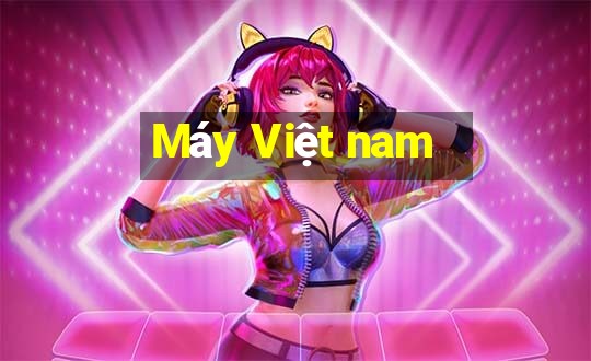 Máy Việt nam