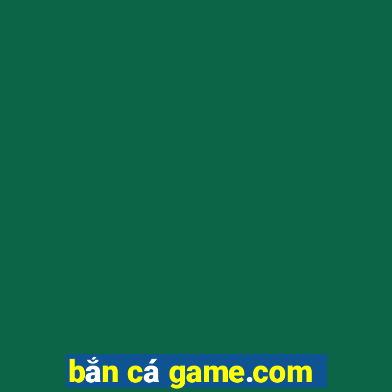 bắn cá game.com