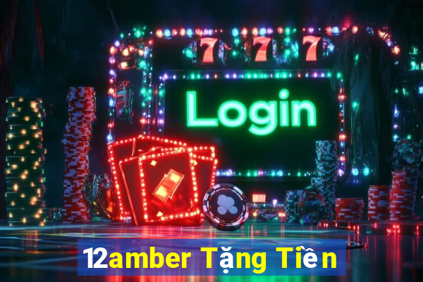 12amber Tặng Tiền