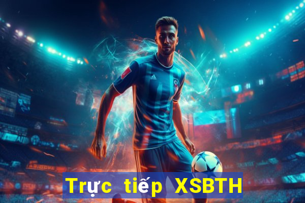 Trực tiếp XSBTH Thứ 6