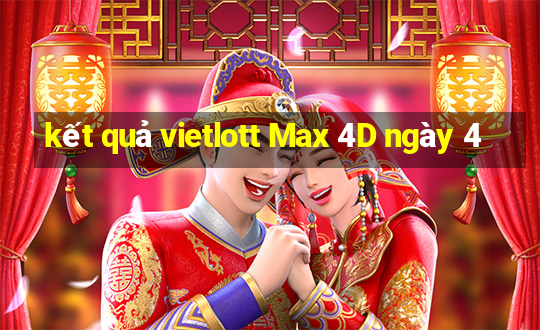 kết quả vietlott Max 4D ngày 4