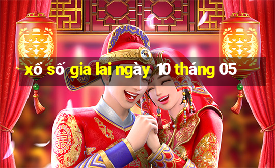 xổ số gia lai ngày 10 tháng 05