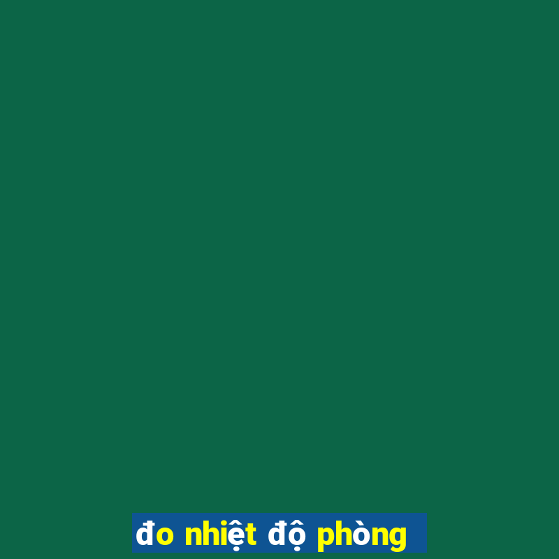 đo nhiệt độ phòng