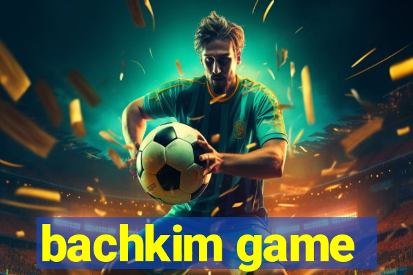 bachkim game