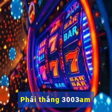 Phải thắng 3003am