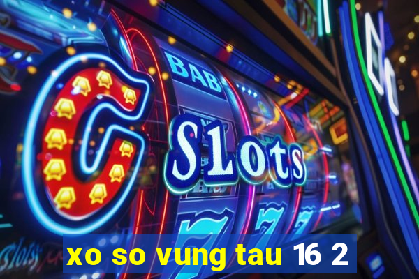 xo so vung tau 16 2