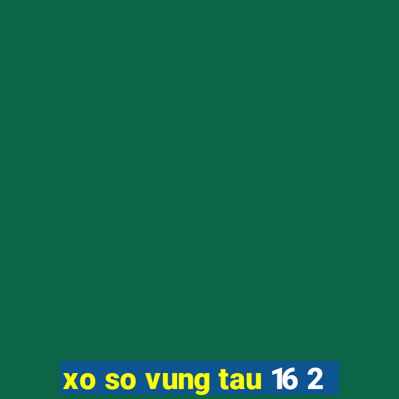 xo so vung tau 16 2