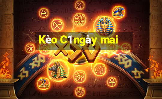 Kèo C1 ngày mai