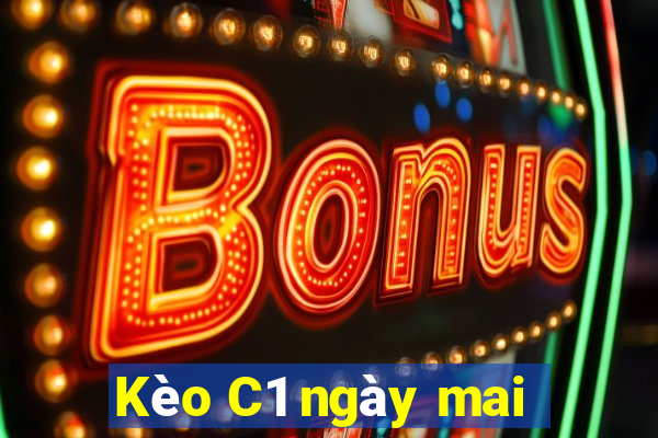 Kèo C1 ngày mai