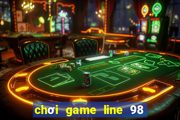 chơi game line 98 màn hình rộng