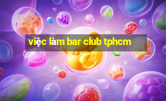 việc làm bar club tphcm