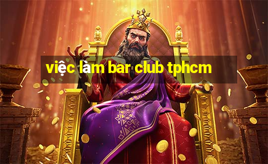 việc làm bar club tphcm