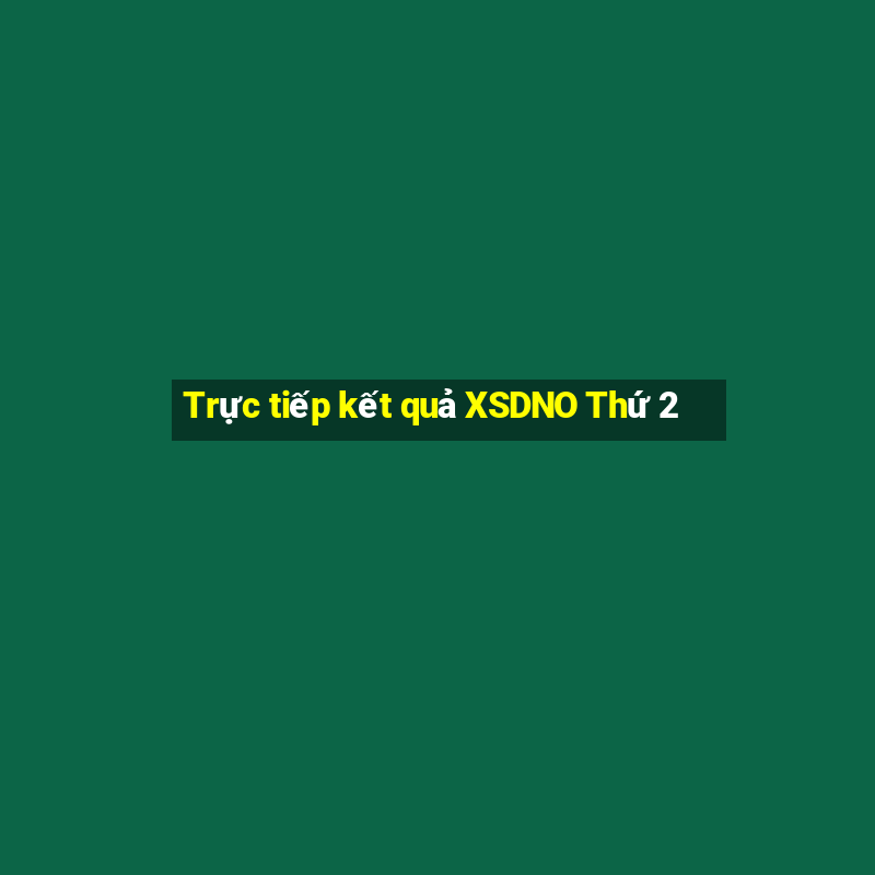 Trực tiếp kết quả XSDNO Thứ 2