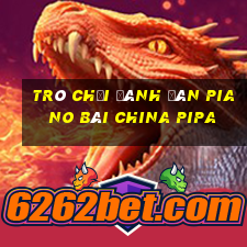 trò chơi đánh đàn piano bài china pipa