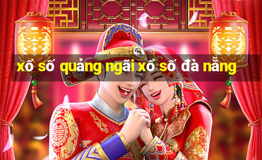 xổ số quảng ngãi xổ số đà nẵng