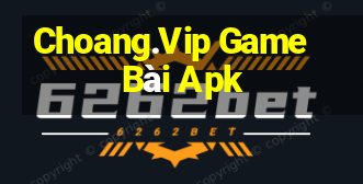 Choang.Vip Game Bài Apk