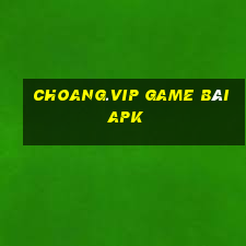 Choang.Vip Game Bài Apk