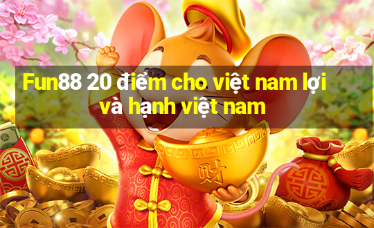 Fun88 20 điểm cho việt nam lợi và hạnh việt nam