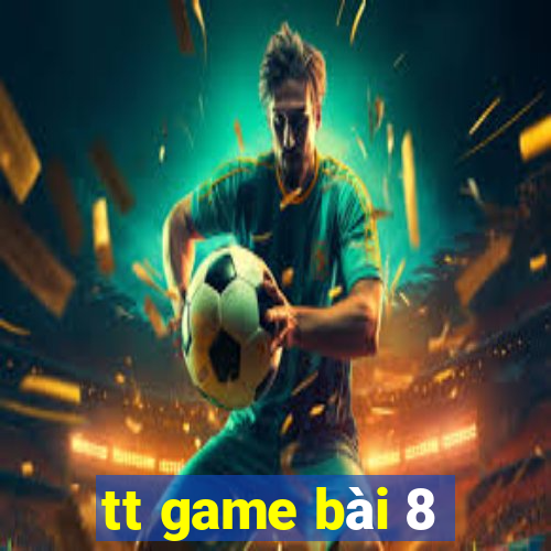 tt game bài 8