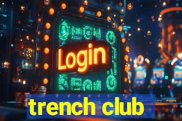 trench club