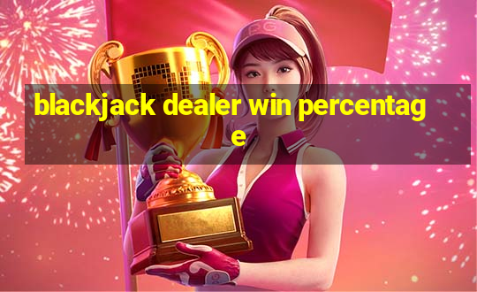 blackjack dealer win percentage