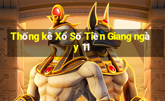 Thống kê Xổ Số Tiền Giang ngày 11