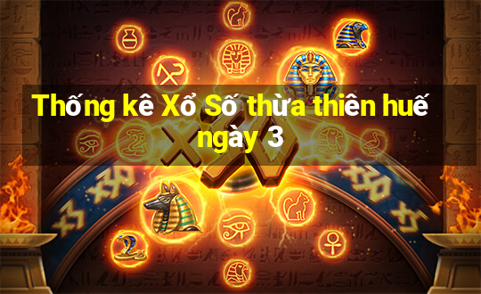 Thống kê Xổ Số thừa thiên huế ngày 3