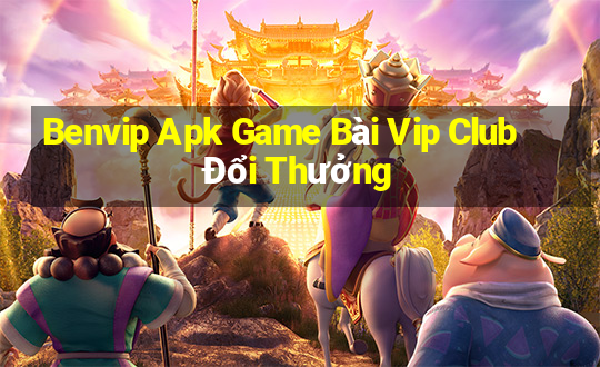 Benvip Apk Game Bài Vip Club Đổi Thưởng