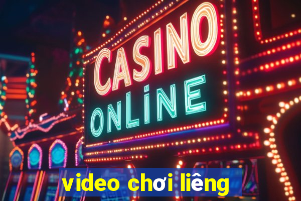 video chơi liêng