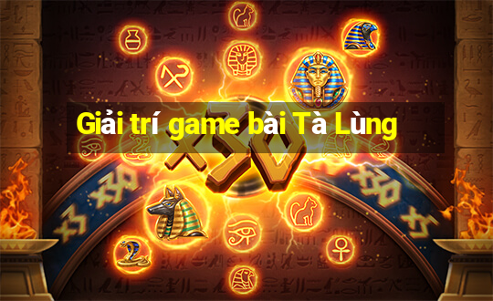 Giải trí game bài Tà Lùng