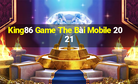 King86 Game The Bài Mobile 2021