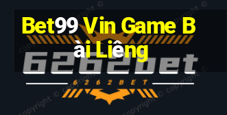 Bet99 Vin Game Bài Liêng