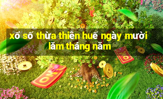 xổ số thừa thiên huế ngày mười lăm tháng năm