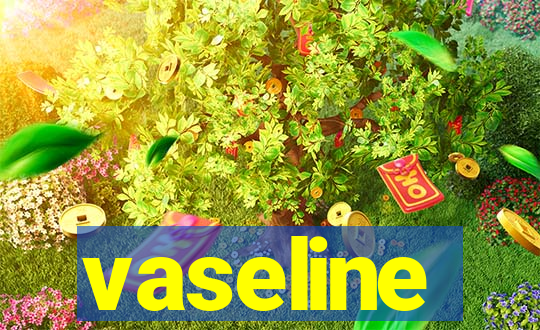 vaseline