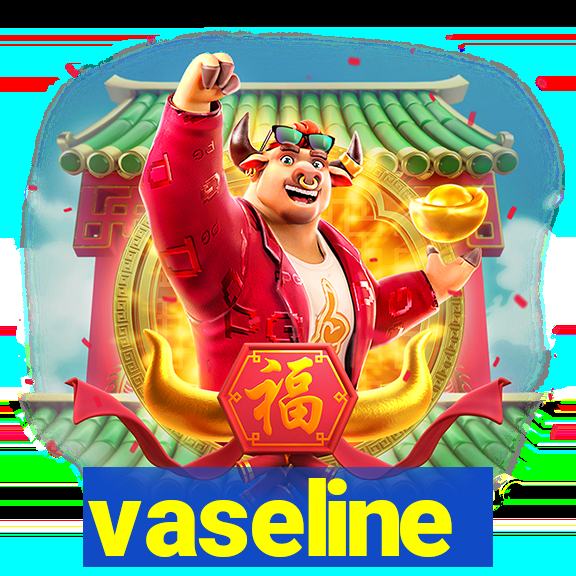 vaseline