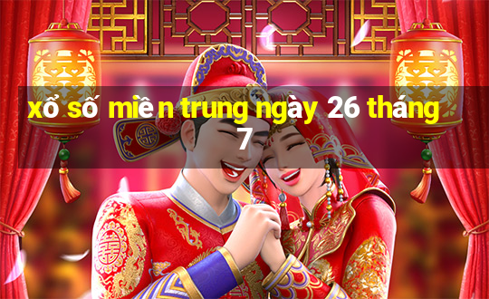 xổ số miền trung ngày 26 tháng 7